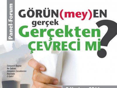 GÖRÜN(MEY)EN GERÇEK GERÇEKTEN ÇEVRECİ Mİ" PANEL FORUM