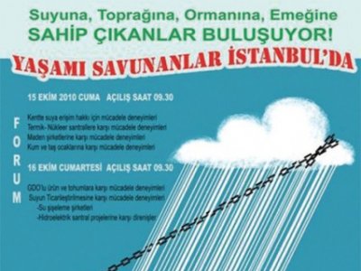 SUYUNA, TOĞRAĞINA, ORMANINA, YAŞAMA SAHİP ÇIKANLAR BULUŞUYOR, YAŞAMI SAVUNANLAR İSTANBULDA