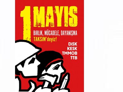 1 MAYIS BİRLİK DAYANIŞMA MÜCADELE GÜNÜNDE TAKSİM`DEYİZ