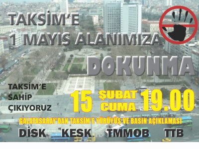 &#8220;TAKSİM&#8217;E, 1 MAYIS ALANIMA DOKUNMA!&#8221; DİYENLER 15 ŞUBAT&#8217;TA TAKSİM&#8217;DE