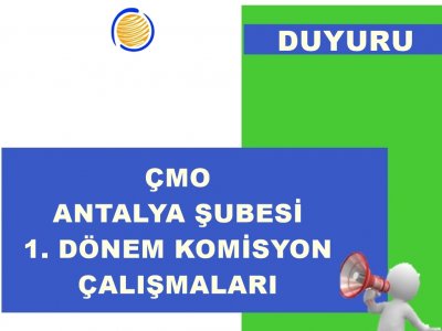 ÇMO ANTALYA ŞUBESİ 1. DÖNEM KOMİSYON ÇALIŞMALARI HAKKINDA