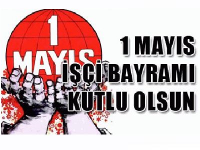 1 MAYIS BİRLİK, MÜCADELE VE DAYANIŞMA GÜNÜ