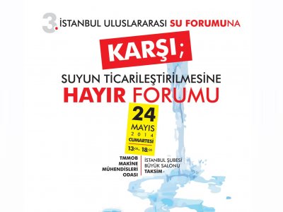 3. ULUSLARARASI SU FORUMUNA KARŞI SUYUN TİCARİLEŞTİRİLMESİNE HAYIR FORUMU