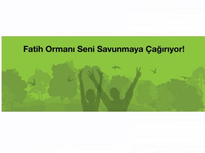 FATİH ORMANI İKTİDARIN VE SERMAYENİN ARKA BAHÇESİ, EĞLENCE ALANI OLAMAZ!