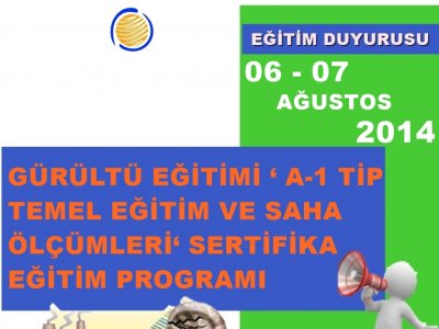 GÜRÜLTÜ EĞİTİMİ ‘ A-1 TİP TEMEL EĞİTİM VE SAHA ÖLÇÜMLERİ` SERTİFİKA EĞİTİM PROGRAMI