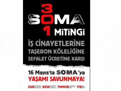 İŞ CİNAYETLERİNE KARŞI 16 MAYIS`TA SOMA`DAYIZ