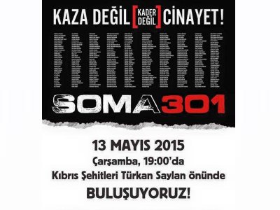 SOMA FACİASI YILDÖNÜMÜNEDENİ İLE KIBRIS ŞEHİTLERİ CADDESİ TÜRKAN SAYLAN KÜLTÜR MERKEZİ ÖNÜNDE BULUŞUYORUZ.