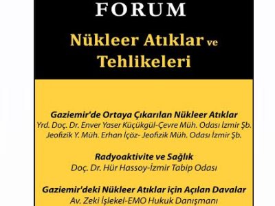 GAZİEMİR`DE NÜKLEER ATIKLAR VE TEHLİKELERİ FORUMU GERÇEKLEŞTİRİLDİ.