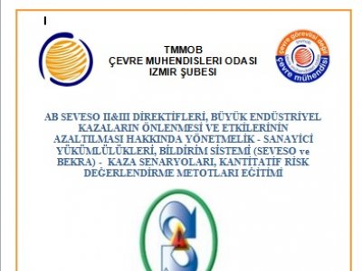 AB SEVESO II&III DİREKTİFLERİ, BÜYÜK ENDÜSTRİYEL KAZALARIN ÖNLENMESİ VE ETKİLERİNİN AZALTILMASI HAKKINDA YÖNETMELİKSANAYİCİ YÜKÜMLÜLÜKLERİ, BİLDİRİM SİSTEMİSEVESO VE BEKRA)KAZA SENARYOLARI, KANTİTATİF RİSK DEĞERLENDİRME METOTLARI EĞİTİMİ