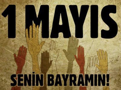 1 MAYIS EMEK VE DAYANIŞMA GÜNÜ