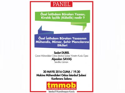 PANEL
KİRALIK İŞÇİLİK NEDİR?
ÖZEL İSTİHDAM BÜROLARI YASASININ MÜHENDİS, MİMAR, ŞEHİR PLANCILARINA ETKİLERİ