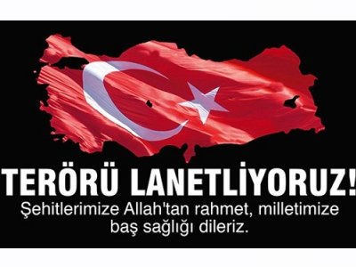 TERÖRÜ LANETLİYORUZ!