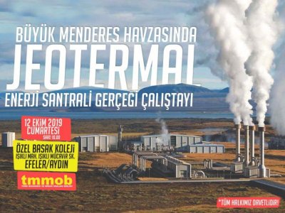 TMMOB BÜYÜK MENDERES HAVZASINDA JEOTERMAL ENERJİ SANTRALİ GERÇEĞİ ÇALIŞTAYI 12 EKİM`DE AYDINDA