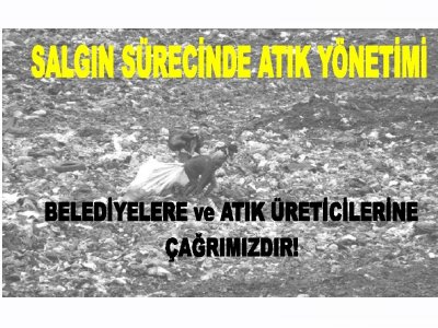 SALGIN SÜRECİNDE ATIK YÖNETİMİ
BELEDİYELERE VE TÜM ATIK ÜRETİCİLERİNE ÇAĞRIMIZDIR!