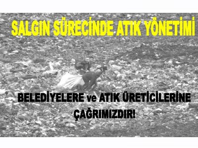 SALGIN SÜRECİNDE ATIK YÖNETİMİ
BELEDİYELERE VE TÜM ATIK ÜRETİCİLERİNE ÇAĞRIMIZDIR!